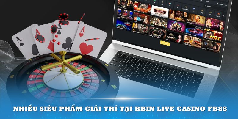 Có nhiều siêu phẩm giải trí tại Bbin Live Casino FB88