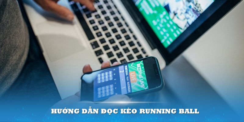 Hướng dẫn đọc kèo Running Ball cho thành viên