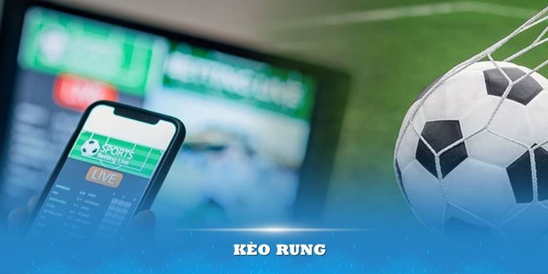 Kèo rung phổ biến trong cá độ bóng đá