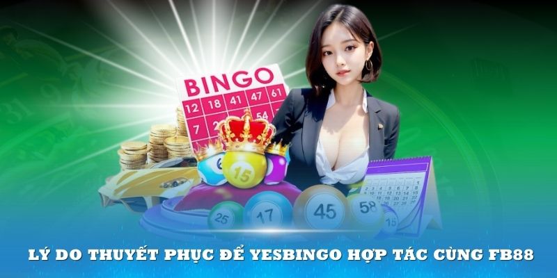 Có nhiều lý do thuyết phục để Yesbingo hợp tác cùng FB88