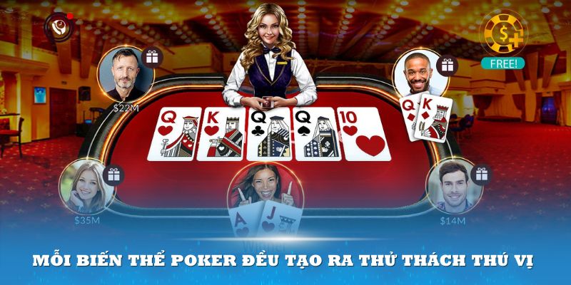 Mỗi biến thể Poker đều tạo ra thử thách thú vị 