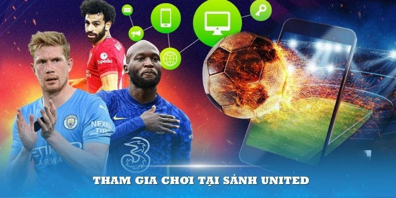 Tham gia chơi tại sảnh United mang đến nhiều lợi thế vượt trội cho thành viên