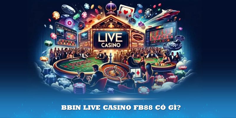 Sảnh Bbin live casino FB88 làm người chơi mê đắm