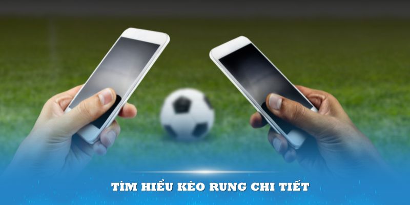 Tìm hiểu kèo rung chi tiết