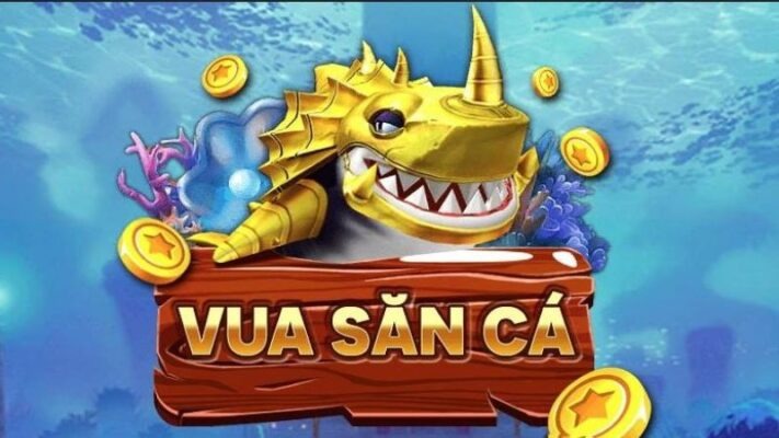 Game vua săn cá chơi cực huy hoàng