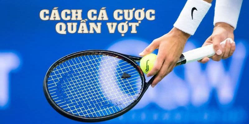 Cá Cược Tennis - Xu Hướng Lựa Chọn Của Tín Đồ Mê Thể Thao